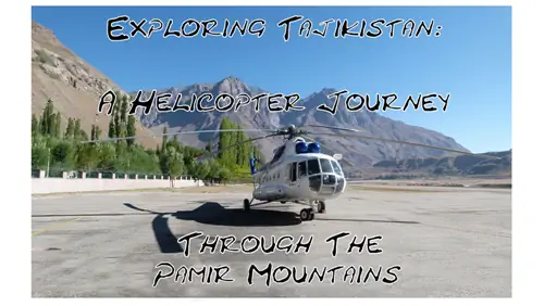 Знакомство с Таджикистаном: путешествие на вертолёте через горы Памира