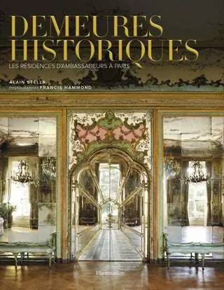 Исторические демеры. Les rsidences d'ambassadeurs à Paris Алена Стеллы и Фрэнсиса Хаммонда. Эд Фламмарион